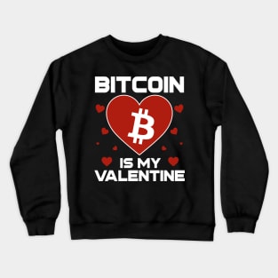 Bitcoin Is My Valentine BTC Coin To The Moon Crypto Token Cryptocurrency Blockchain Wallet Birthday Gift For Men Women Kids Crewneck Sweatshirt